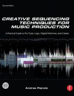 Creative Sequencing Techniques for Music Production – Andrea Pejrolo – 1st Edition