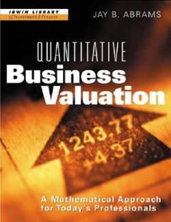 Quantitative Business Valuation:  A Mathematical Approach for Today’s Professionals – Jay B. Abrams – 1st Edition