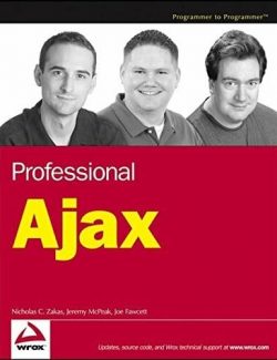 Professional Ajax – Nicholas C. Zakas, Jeremy McPeak, Joe Fawcett – 1st Edition