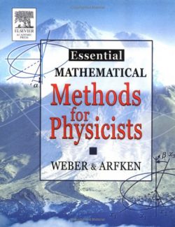 Essential Mathematical Methods for Physicists – Hans J. Weber, George B. Arfken – 1st Edition