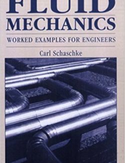 Fluid Mechanics: Worked Examples for Engineers – Carl Schaschke – 1st Edition