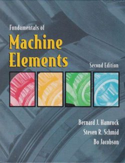 Fundamentals of Machine Elements – Steven Schmid, Bernard Hamrock, Bo. Jacobson – 2nd Edition
