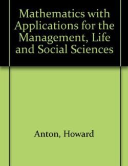 Mathematics with Applications for the Management, Life, and Social Sciences – Howard Anton, Bernard Kolman – 1st Edition